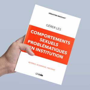 Gérer les comportements sexuels problématiques en institution [PRÉCOMMANDE]