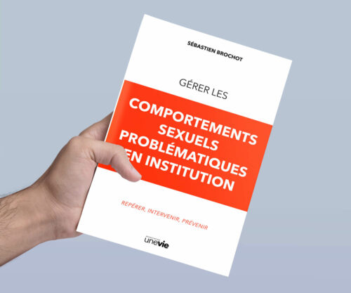 Gérer les comportements sexuels problématiques en institution [PRÉCOMMANDE]